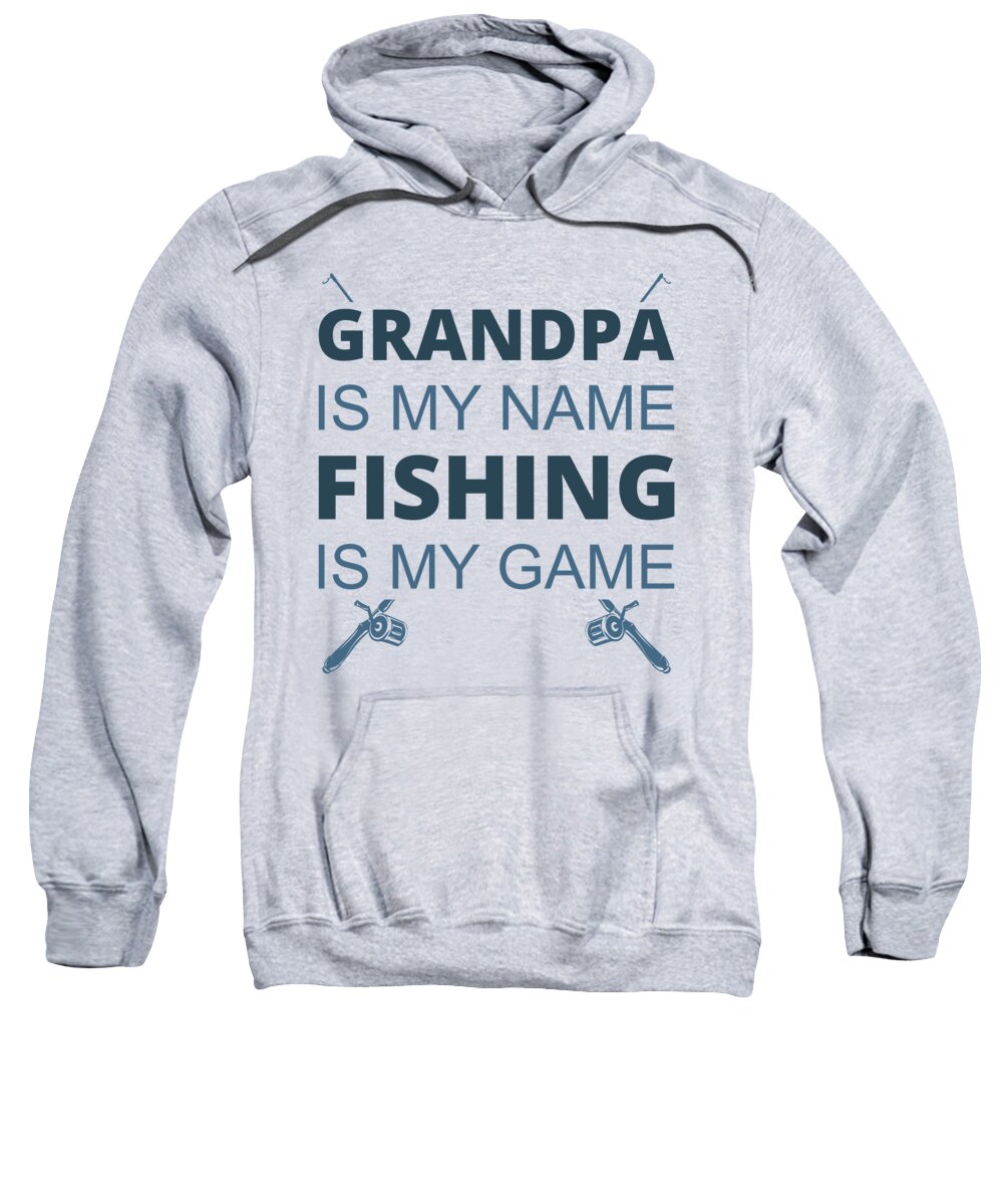 Fishing Gift Grandpa Is My Name Fishing Is My Game Funny Fisher Gag  Sweatshirt