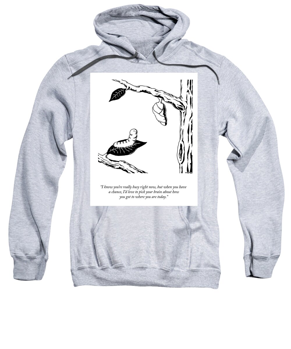 I Know You're Really Busy Right Now Sweatshirt featuring the drawing How You Got Where You Are Today by Suerynn Lee