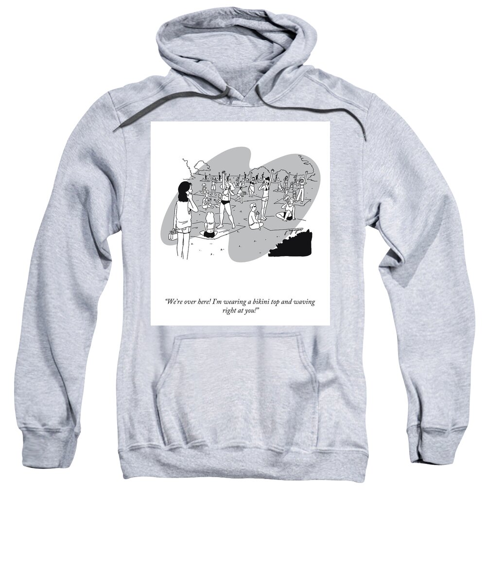 We're Over Here! I'm Wearing A Bikini Top And Waving Right At You! Sweatshirt featuring the drawing I'm Waving Right at You by Jeremy Nguyen