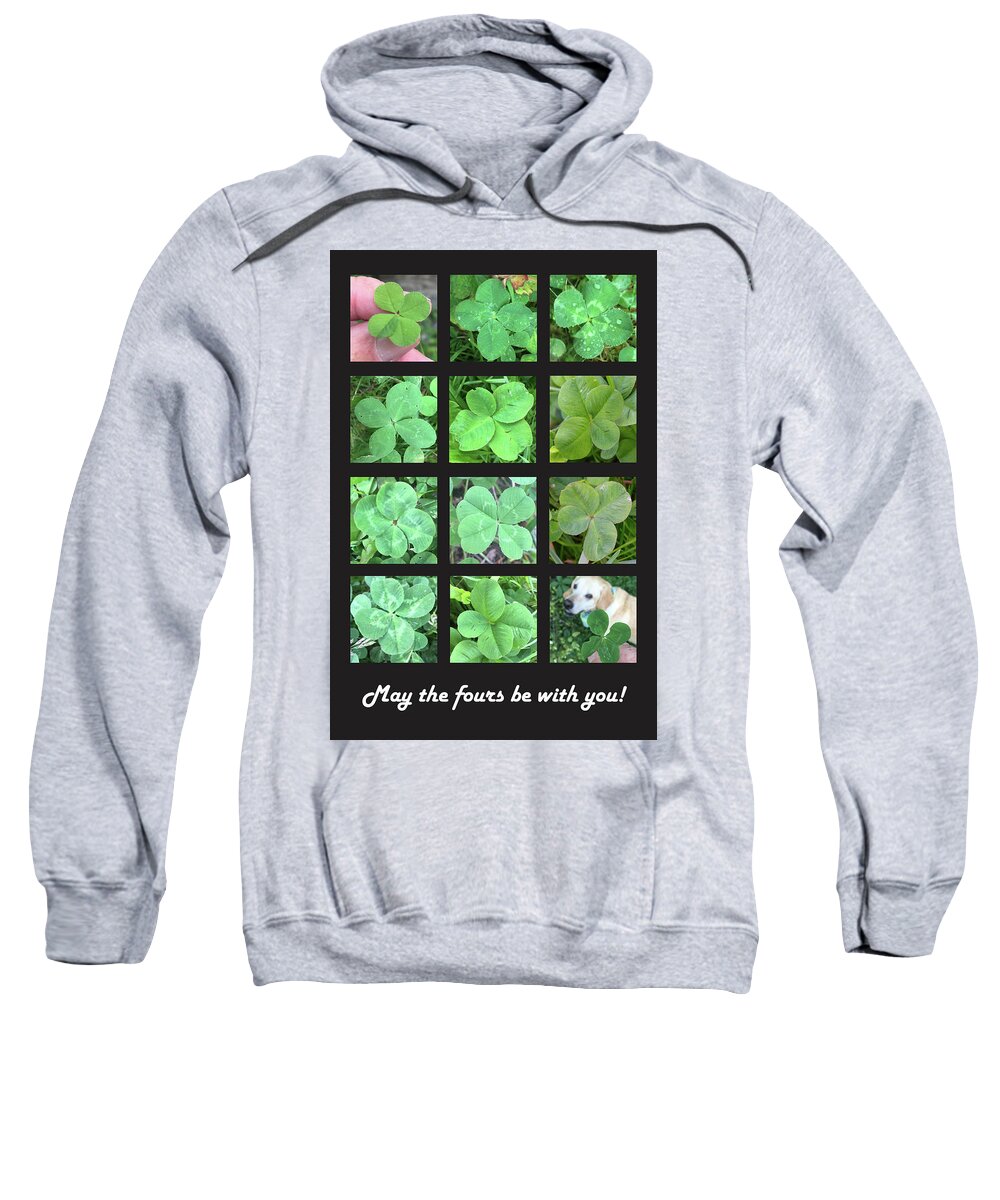 Four Leaf Clover Sweatshirt featuring the photograph May the Fours Be With You lucky four leaf print with text by Matthew Irvin