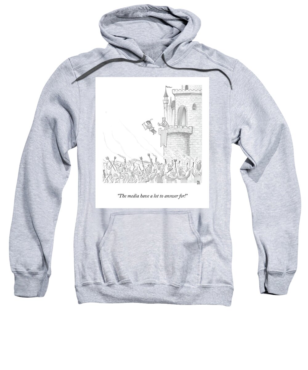 The Media Have A Lot To Answer For! Sweatshirt featuring the drawing Media King by Paul Noth
