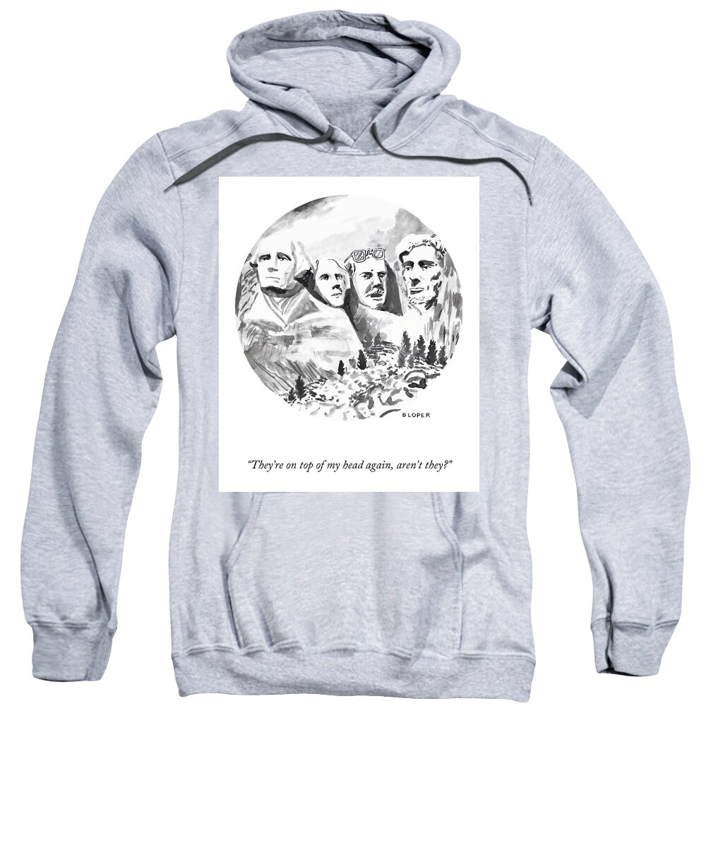 “they’re On Top Of My Head Again Sweatshirt featuring the drawing President's Day by Brendan Loper