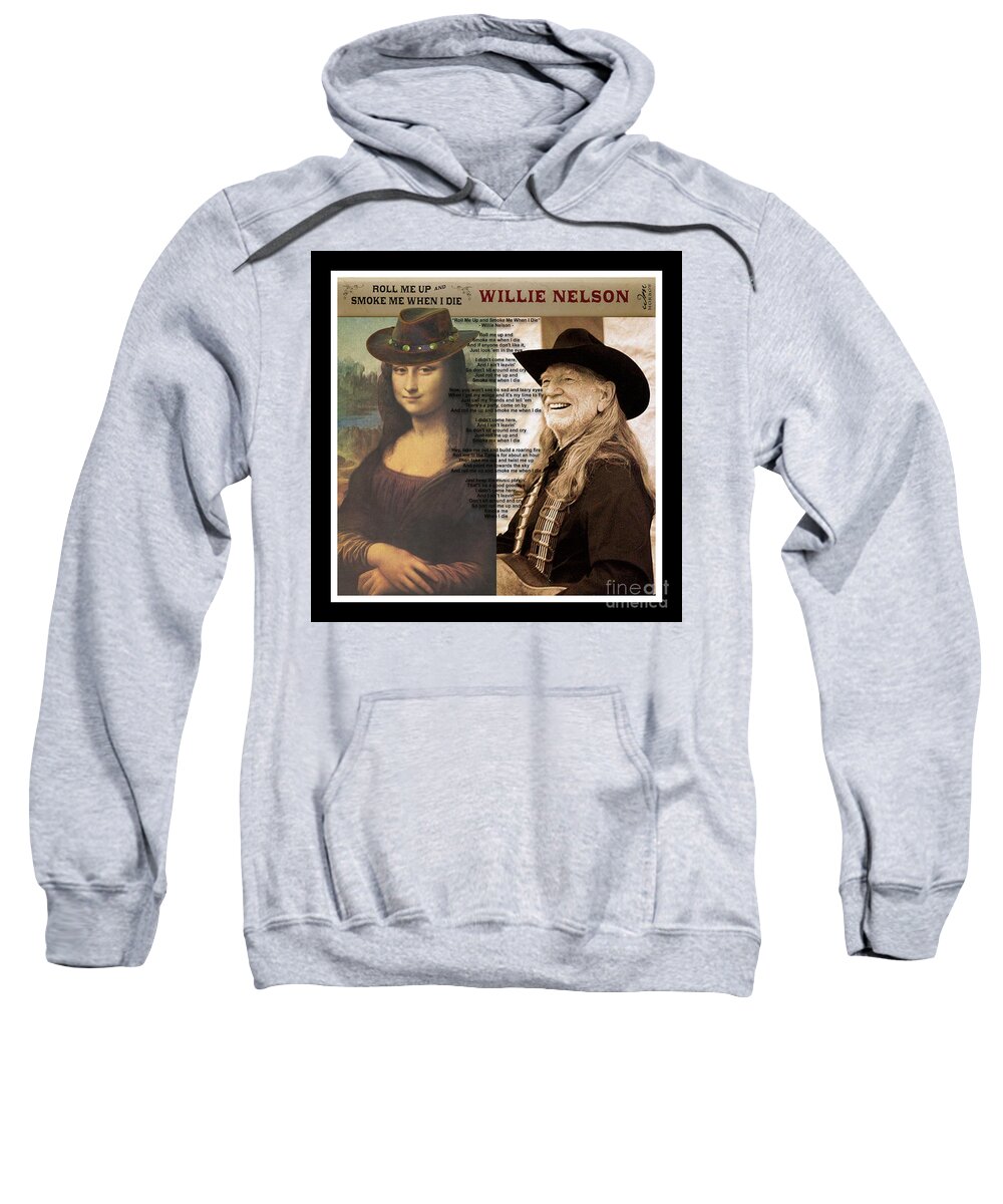 Mona Lisa Sweatshirt featuring the mixed media Mona Lisa and Willie Nelson - Roll Me Up and Smoke Me When I Die - Mixed Media Record Album Pop Art by Steven Shaver