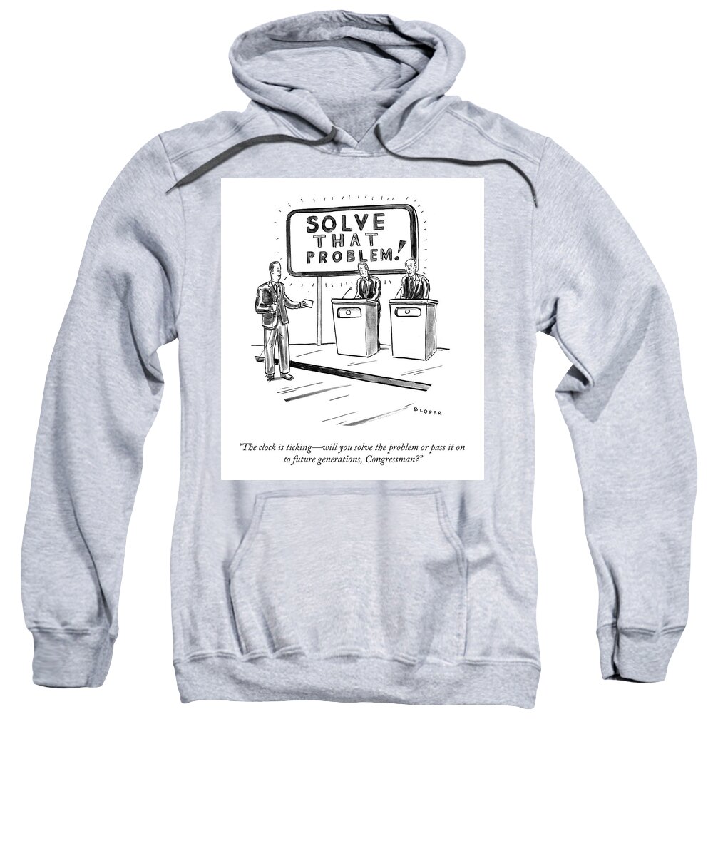 “the Clock Is Ticking—will You Solve The Problem Or Pass It On To Future Generations Sweatshirt featuring the drawing Solve That Problem by Conde Nast
