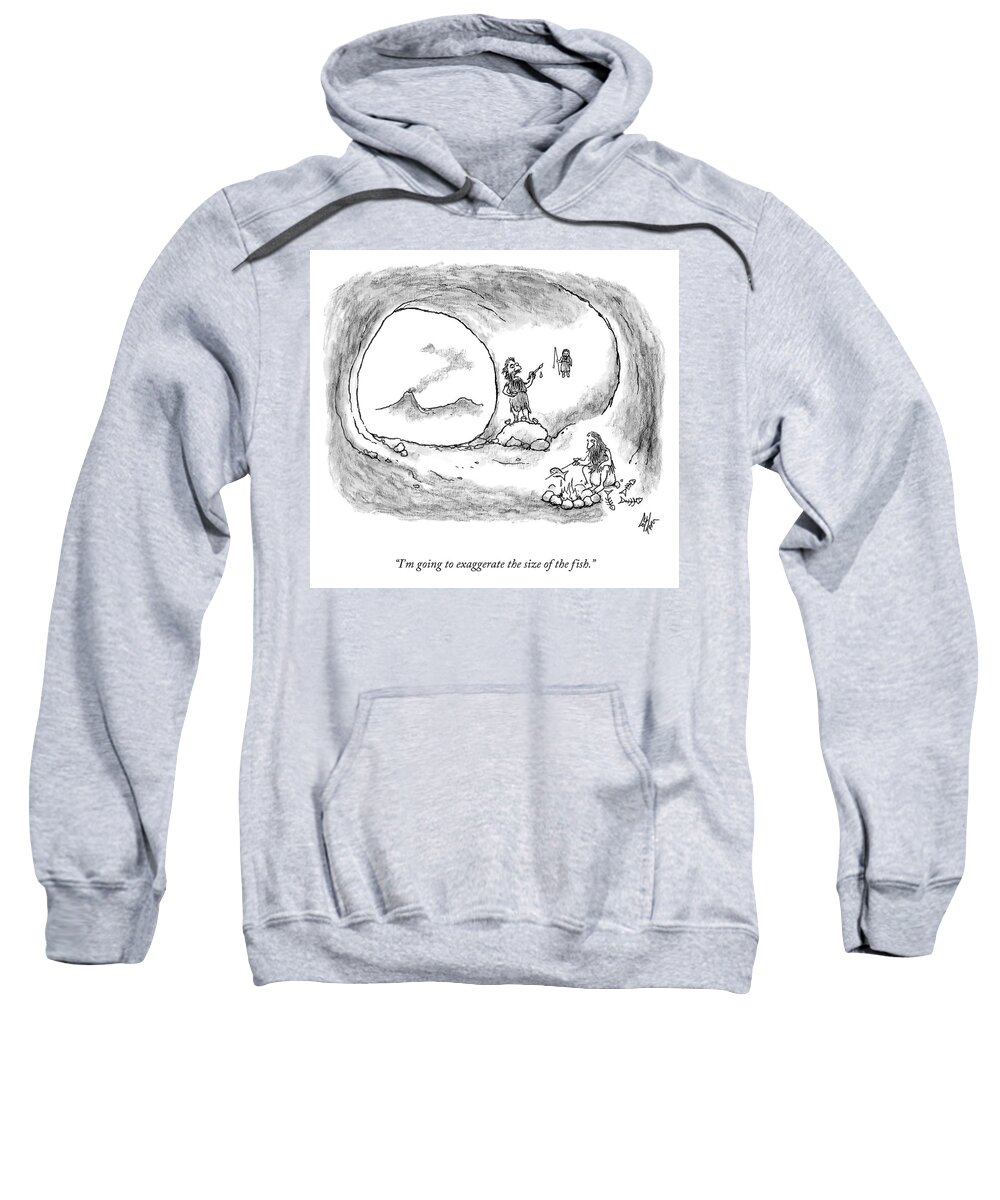 i'm Going To Exaggerate The Size Of The Fish. Sweatshirt featuring the drawing The Size of the Fish by Frank Cotham