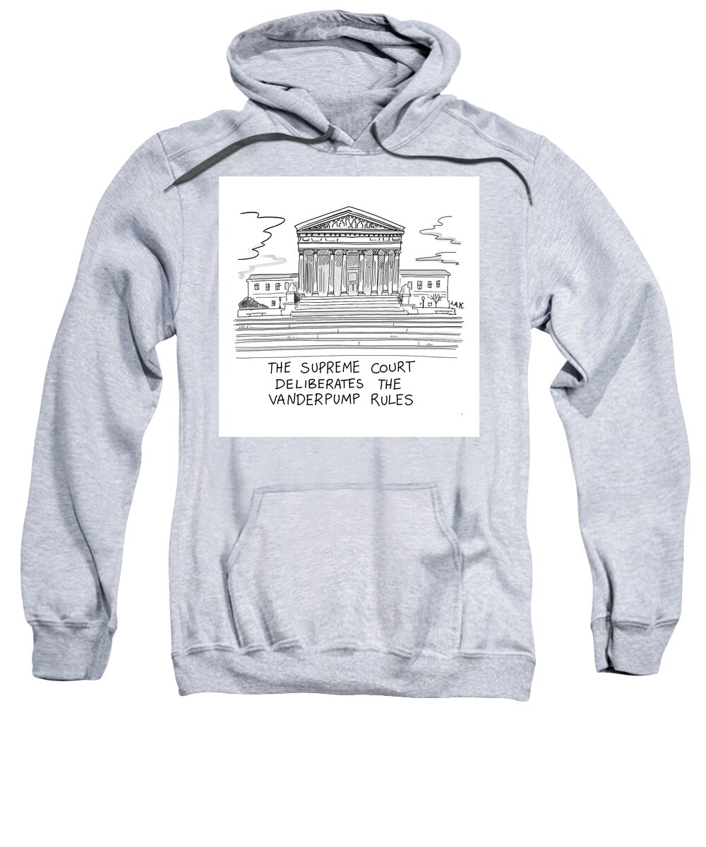 The Supreme Court Deliberates The Vanderpump Rules Sweatshirt featuring the drawing The Supreme Court Deliberates The Vanderpump Rules by Jason Adam Katzenstein