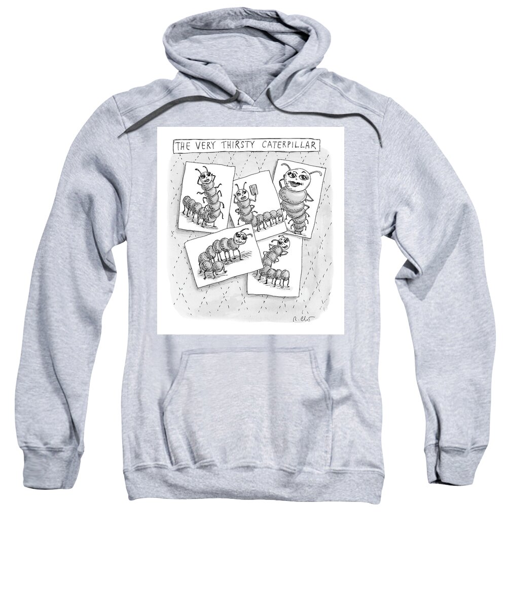 A26286 Sweatshirt featuring the drawing The Very Thirsty Caterpillar by Roz Chast