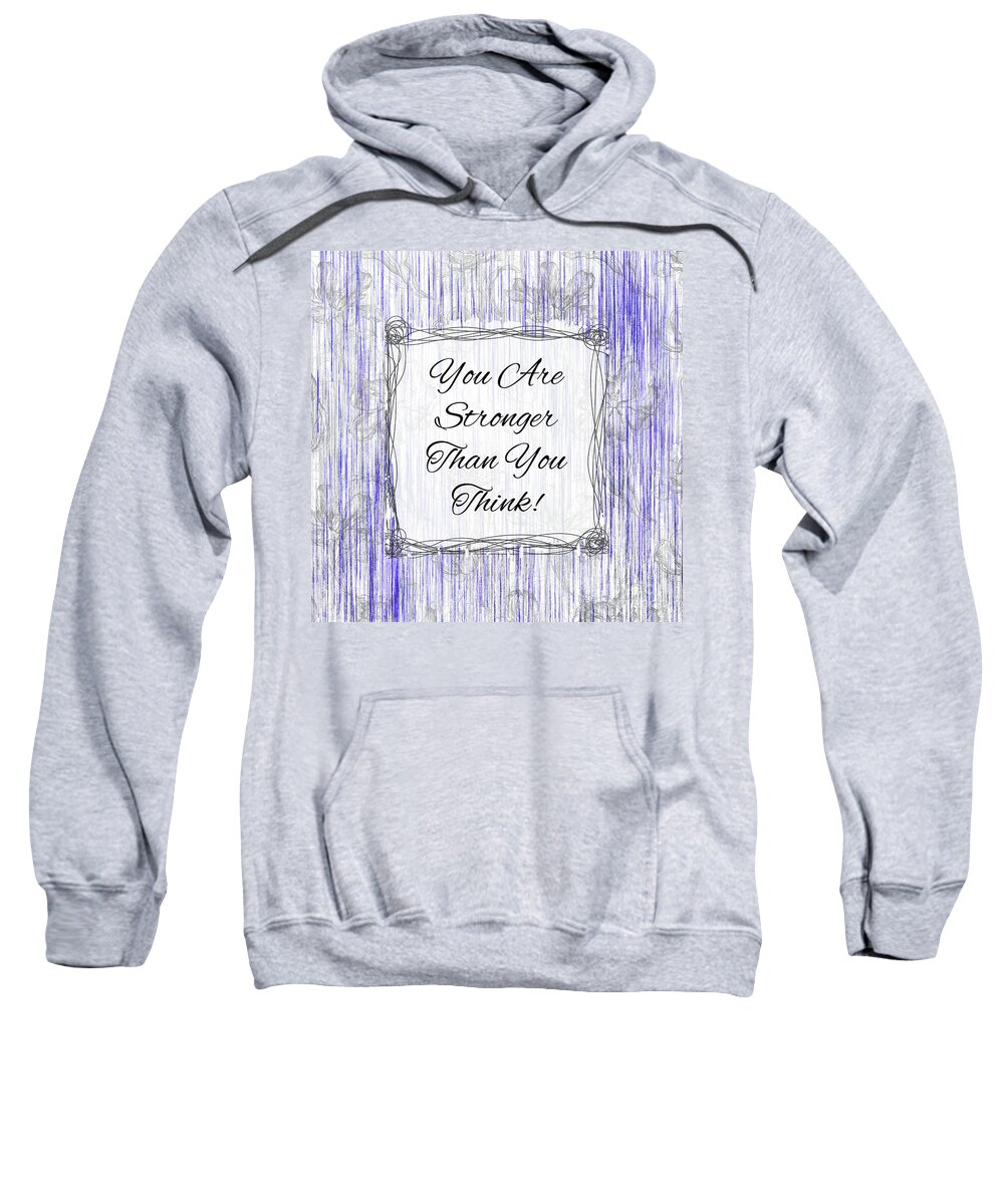  Inspirational Quotes Sweatshirt featuring the mixed media You Are Stronger Than You Think by Tina LeCour
