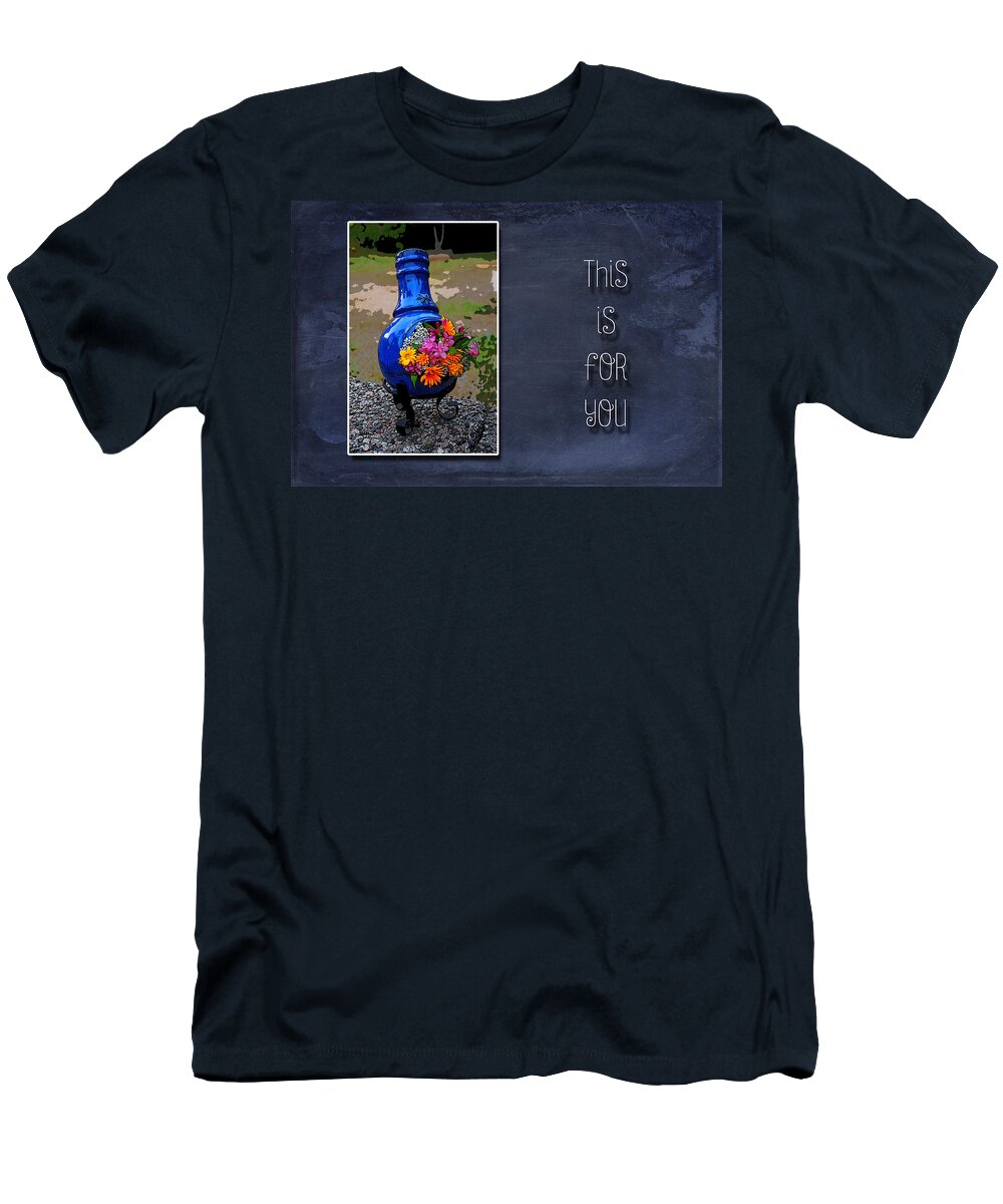 Flowers T-Shirt featuring the photograph This is For You by Randi Grace Nilsberg