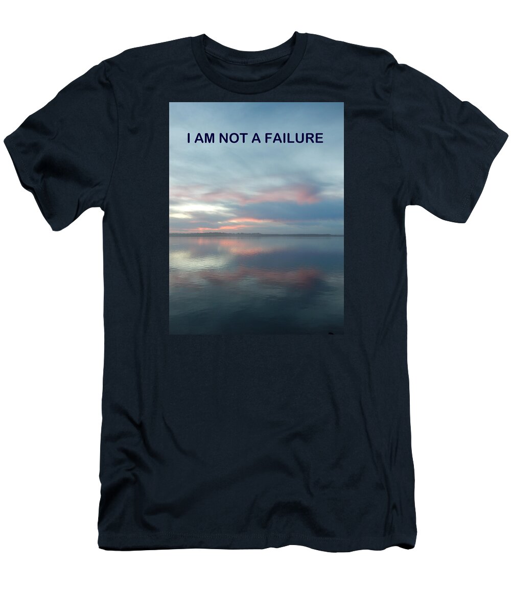 Galleryofhope T-Shirt featuring the photograph I Am Not A Failure by Gallery Of Hope 
