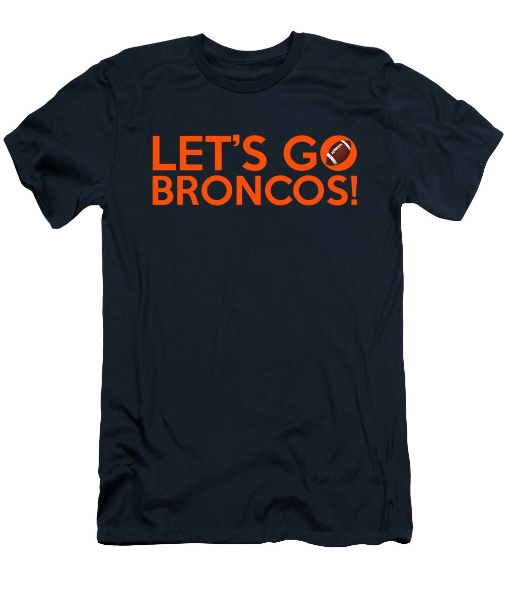 Denver Broncos T-Shirt featuring the painting Let's Go Broncos by Florian Rodarte