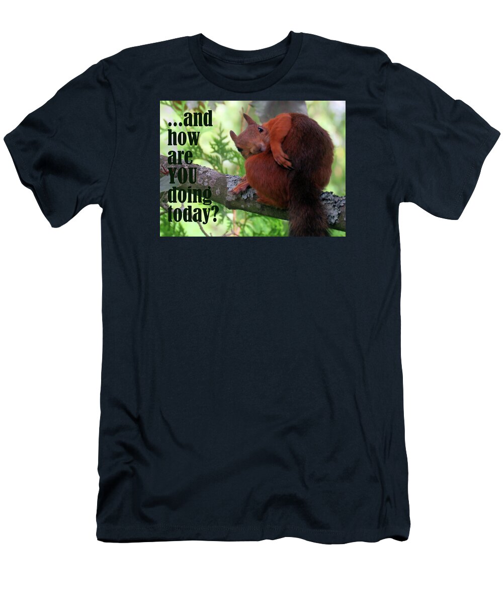 How Are You T-Shirt featuring the photograph How Are You Doing Today by Johanna Hurmerinta
