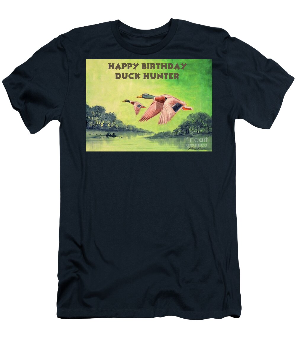Duck Hunting T-Shirt featuring the painting Happy Birthday Duck Hunter by Bill Holkham