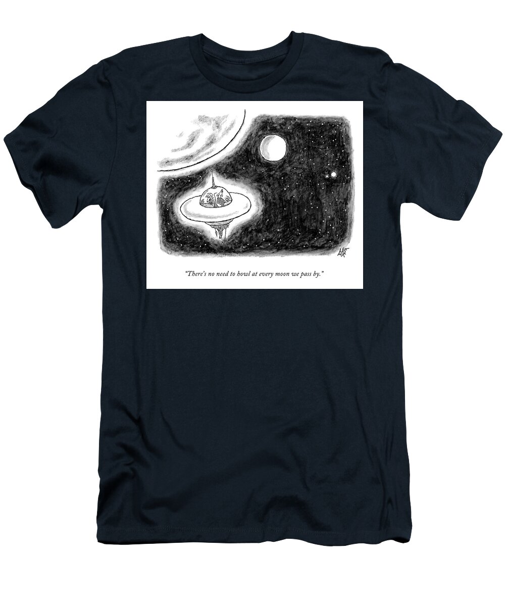 There's No Need To Howl At Every Moon We Pass By. Spaceship T-Shirt featuring the drawing Howl at Every Moon by Frank Cotham