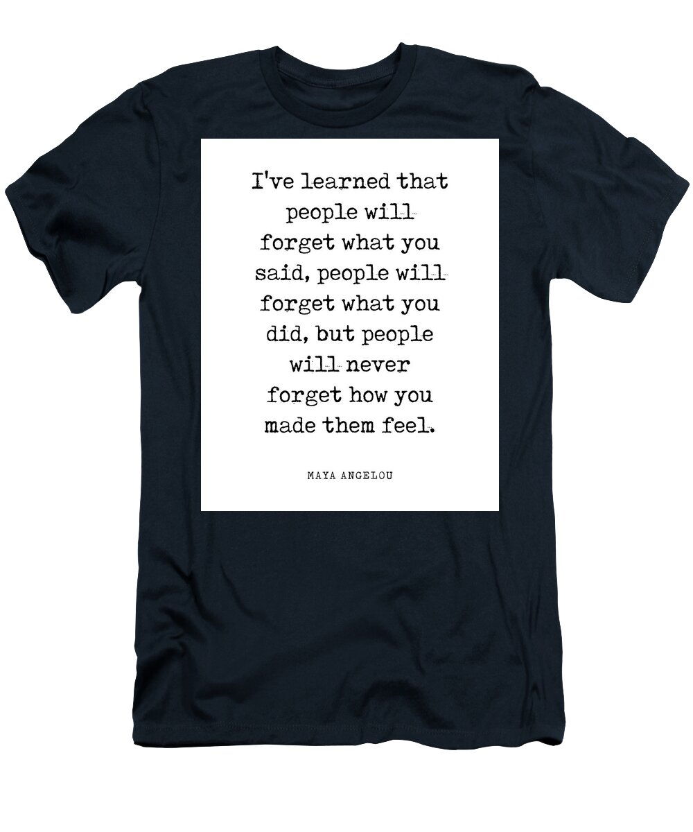 I've Learned That People Will Forget T-Shirt featuring the digital art I've learned that people will forget - Maya Angelou Quote - Literature - Typewriter Print by Studio Grafiikka