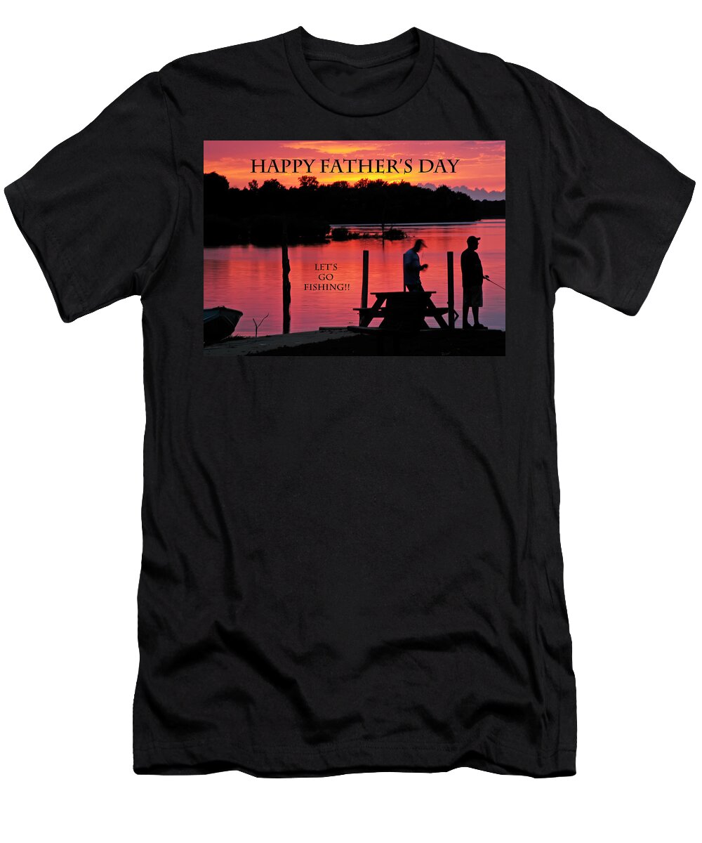  Father's Day T-Shirt featuring the photograph Dad Happy Father's Day lets go fishing by Randall Branham