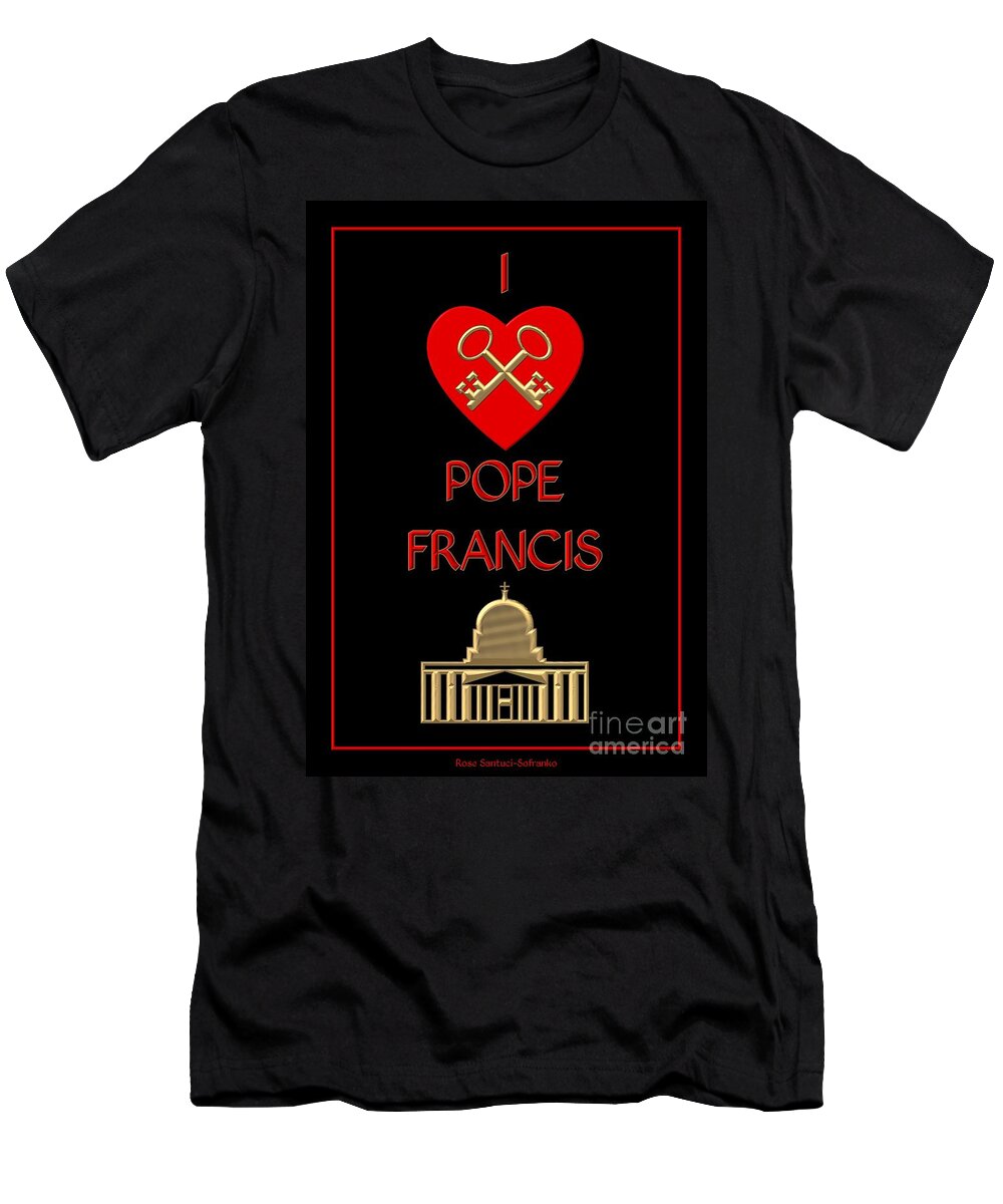 Pope Francis T-Shirt featuring the digital art I Love Pope Francis by Rose Santuci-Sofranko