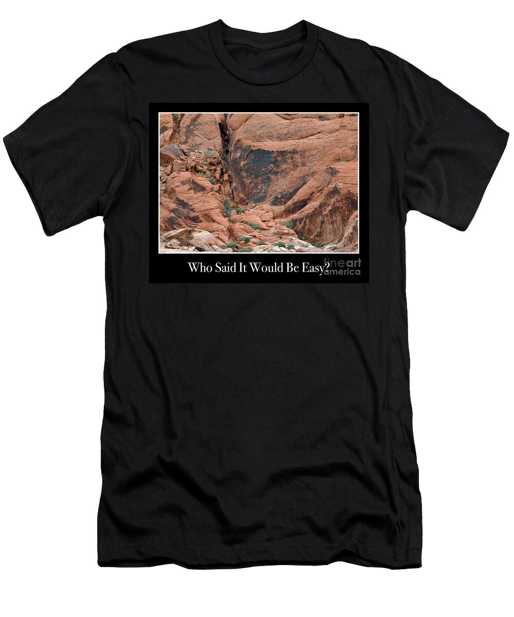 Rock-climbing T-Shirt featuring the photograph Who Said it Would be Easy by Kirt Tisdale