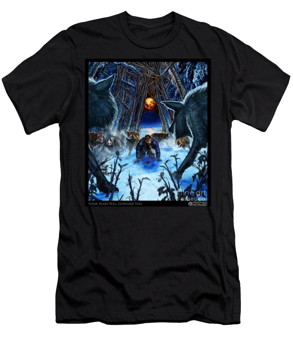 Tony Koehl T-Shirt featuring the mixed media Your Fears Will Consume You by Tony Koehl