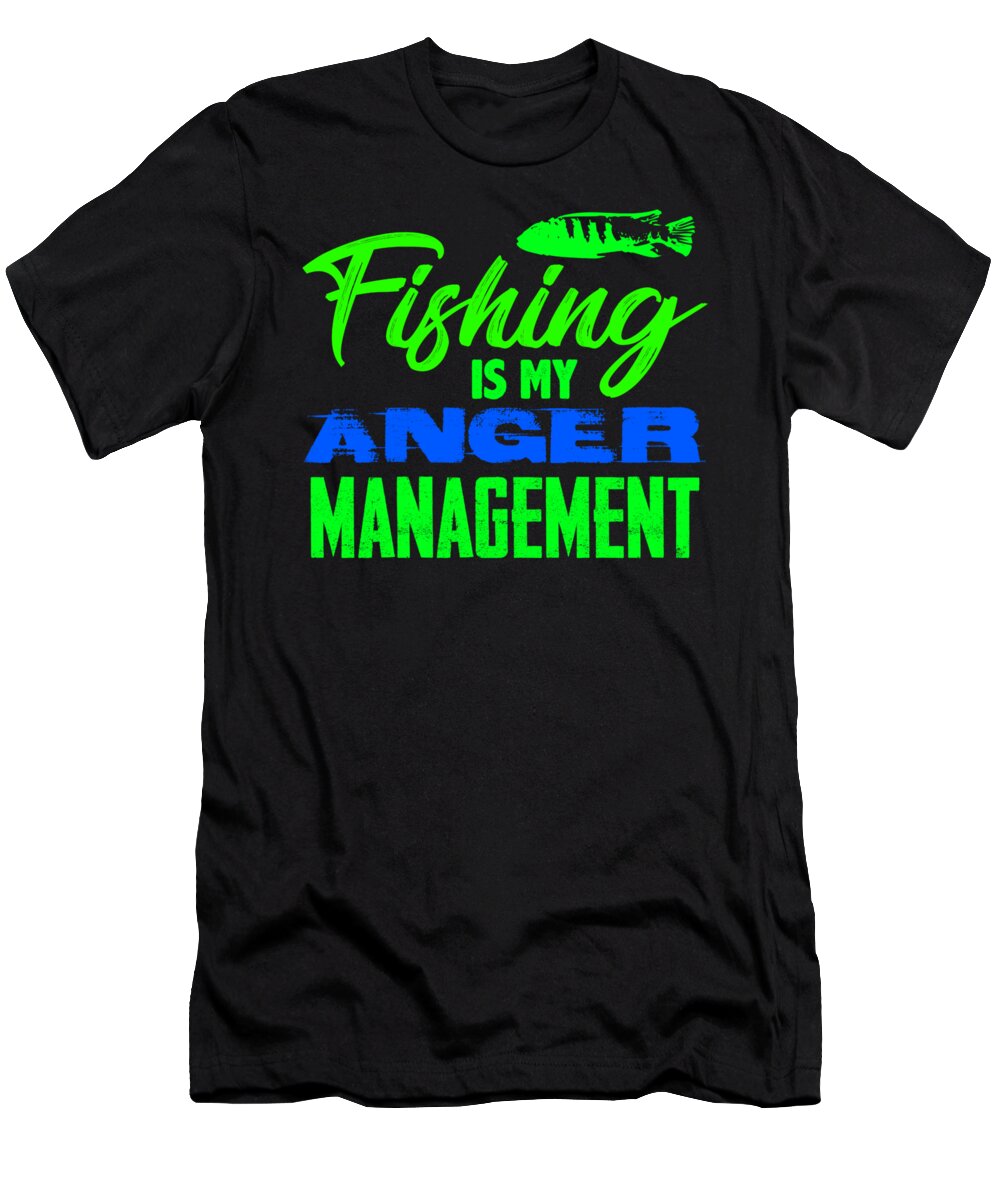 Go Jump In The Lake T-Shirt featuring the digital art Fishing is my anger management 3 2 #1 by Lin Watchorn