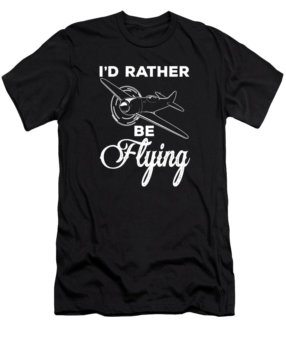 Aircraft T-Shirt featuring the drawing Airplane Pilot Id Rather Be Flying Prop Airplane by Kanig Designs