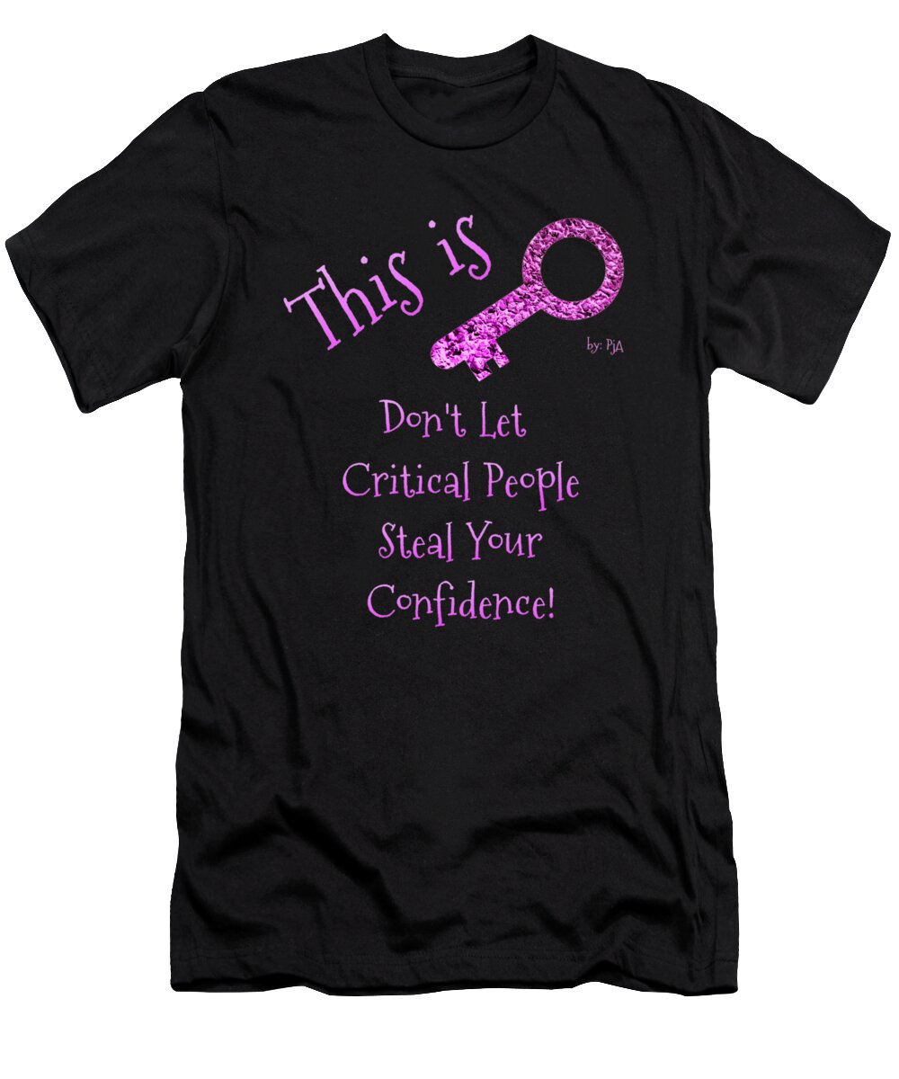 This Is Key T-Shirt featuring the digital art Don't Let Critical People Steal Your Confidence by Rachel Hannah