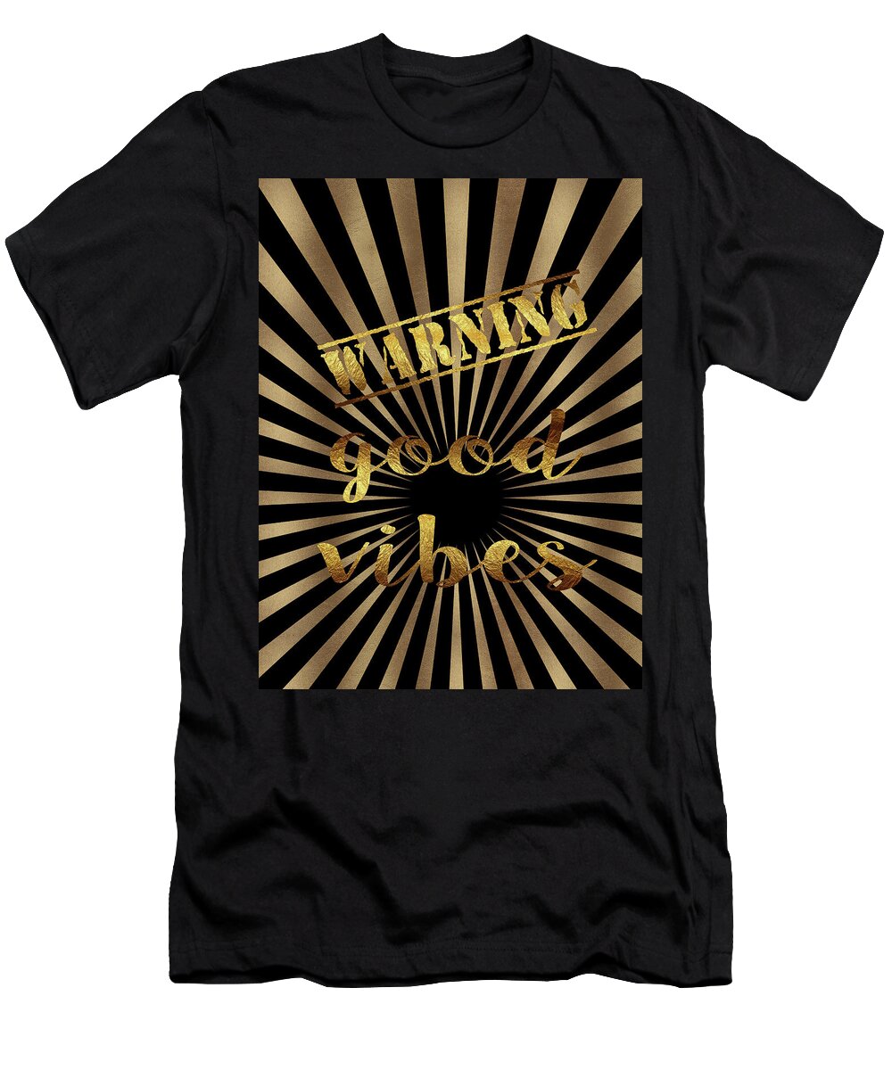 Warning Typography T-Shirt featuring the painting Elegant Gold Warning Good Vibes Typography by Georgeta Blanaru