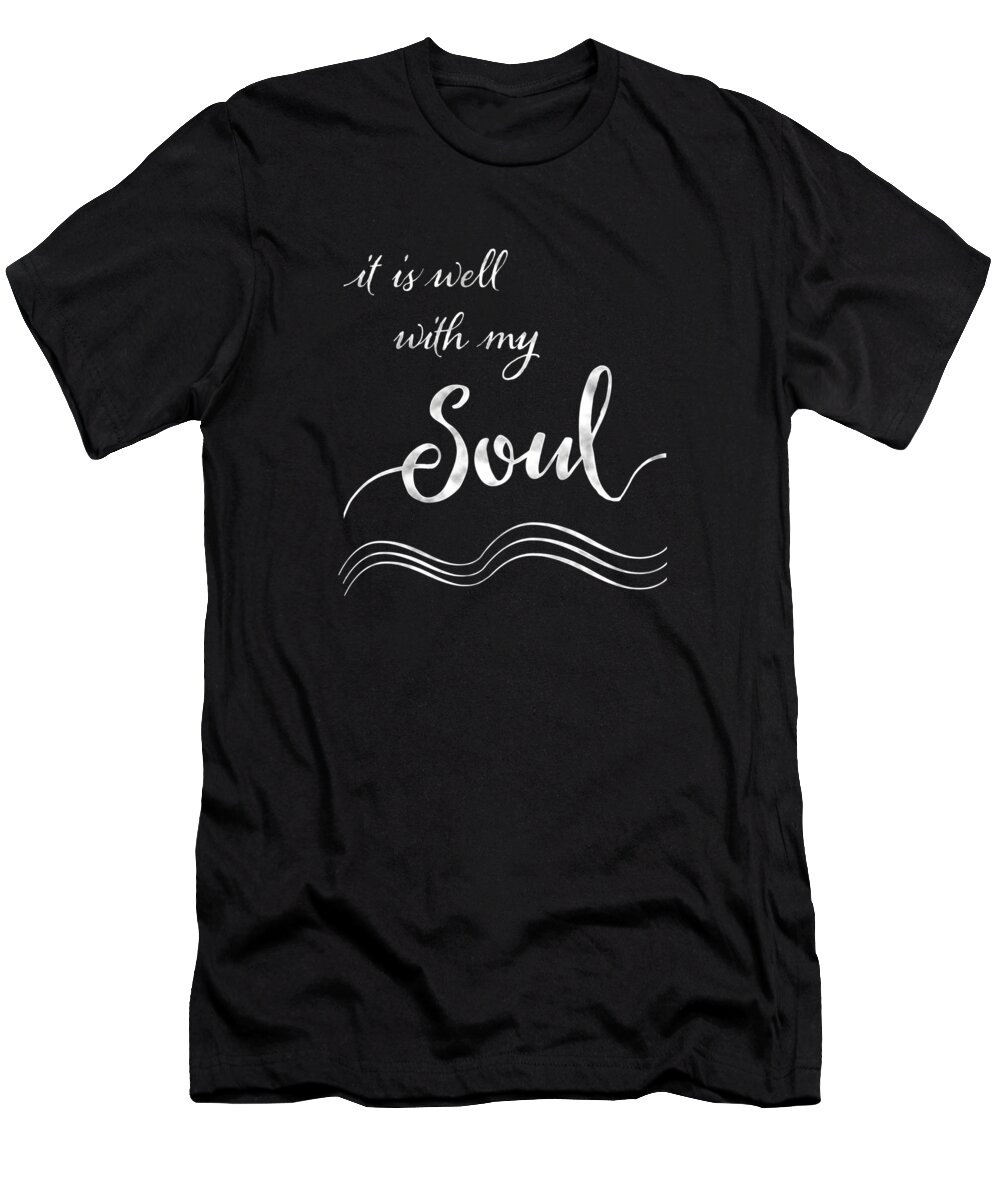 Inspire T-Shirt featuring the painting Inspirational Typography Script Calligraphy - it is Well with my Soul by Audrey Jeanne Roberts