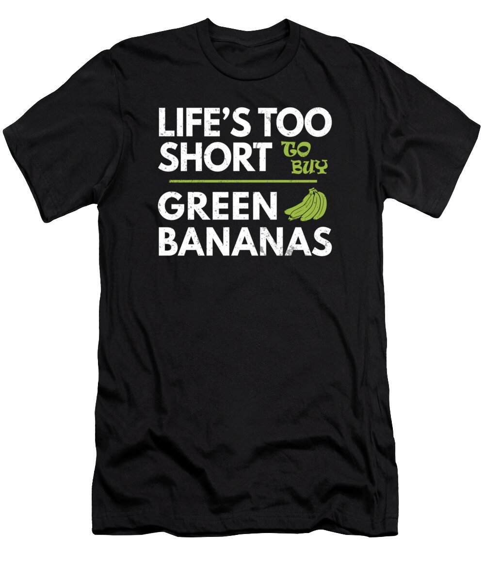Funny-shirts T-Shirt featuring the digital art Lifes Too Short To Buy Green Bananas Funny Puns by Henry B