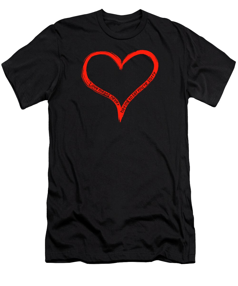 Love Means T-Shirt featuring the painting Love means never having to say youre sorry by David Dehner