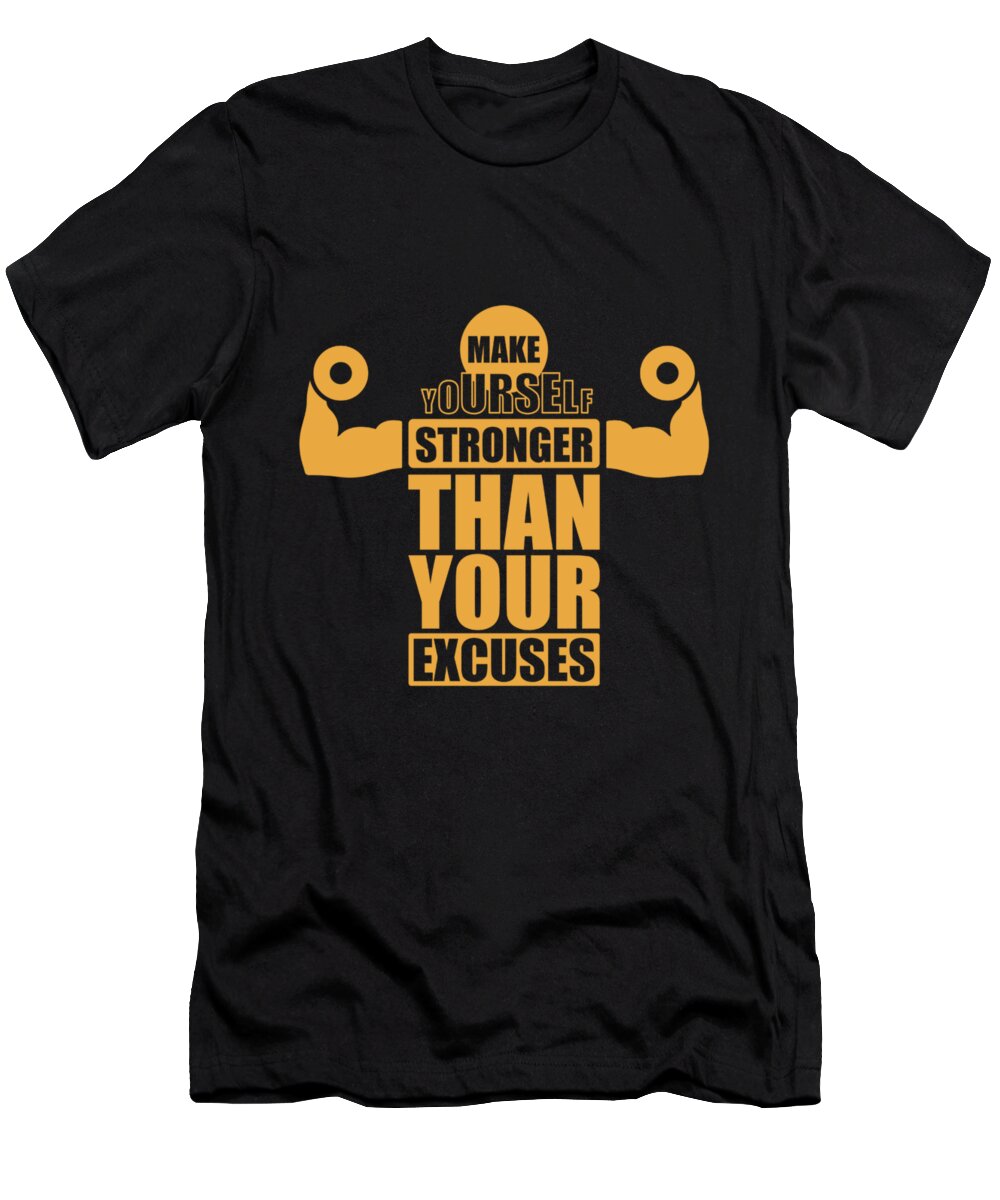 Gym T-Shirt featuring the digital art Make Yourself Stronger Than Your Excuses Gym Motivational Quotes Poster by Lab No 4