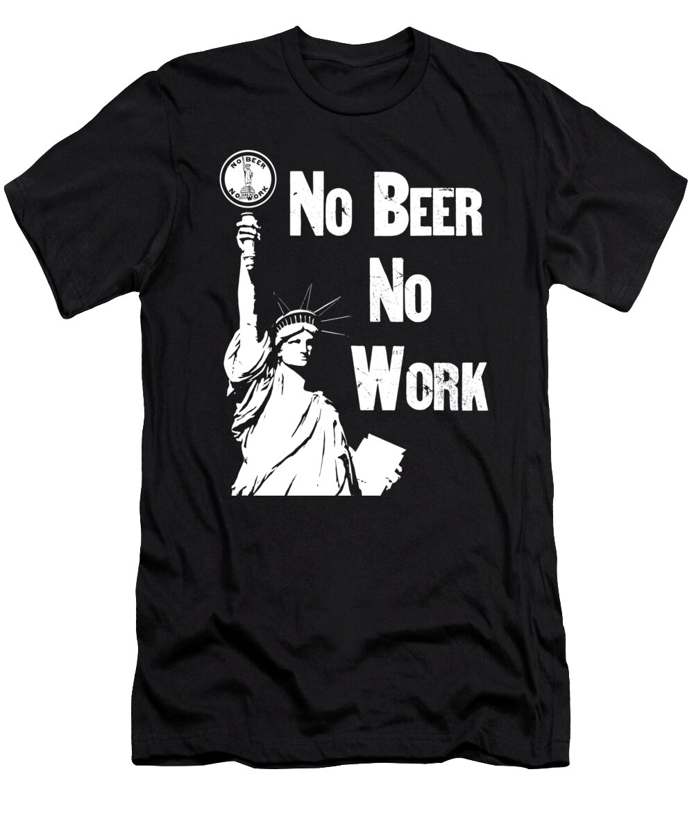 Prohibition T-Shirt featuring the digital art No Beer - No Work - Anti Prohibition by War Is Hell Store