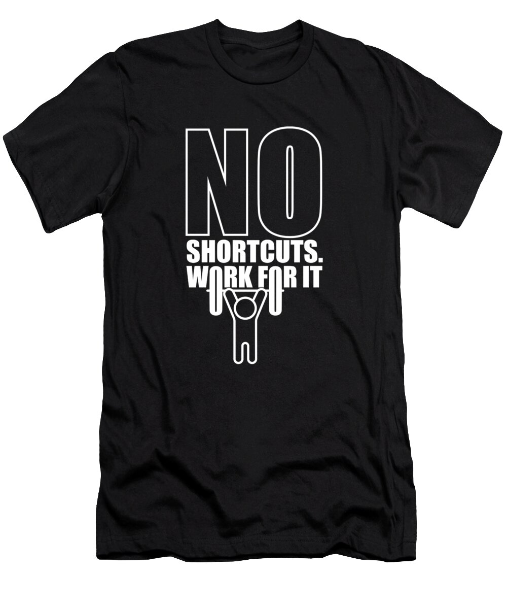 Gym T-Shirt featuring the digital art No Shortcuts Work For It Gym Motivational Quotes Poster by Lab No 4