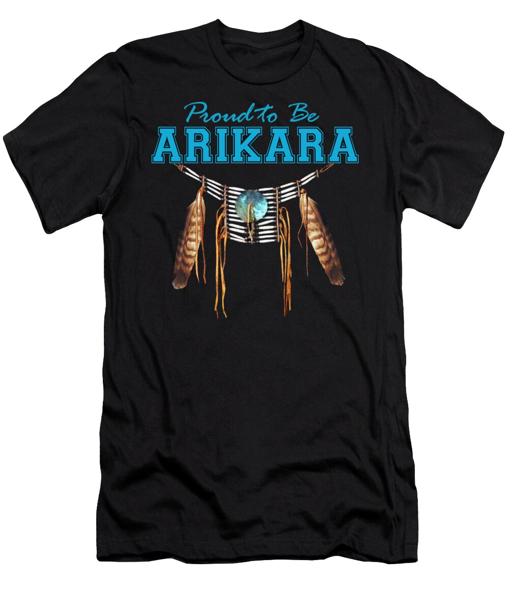 Arikara T-Shirt featuring the digital art Proud to be Arikara - Tribal Pride by Raven SiJohn