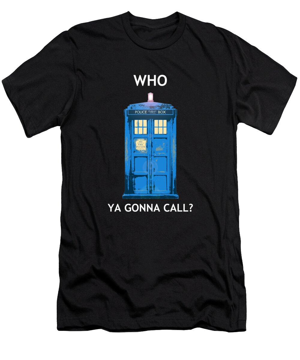 Richard Reeve T-Shirt featuring the digital art Tardis - Who Ya Gonna Call by Richard Reeve
