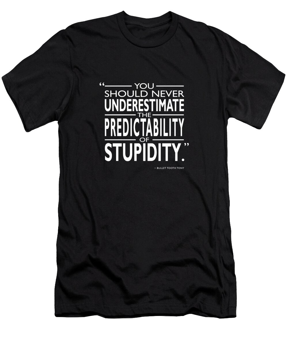 Guy Rictchie T-Shirt featuring the photograph The Predictability Of Stupidity by Mark Rogan
