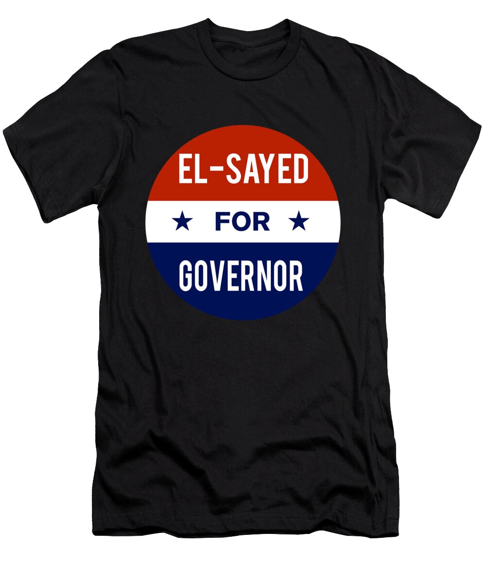 Election T-Shirt featuring the digital art El Sayed For Governor 2018 #1 by Flippin Sweet Gear