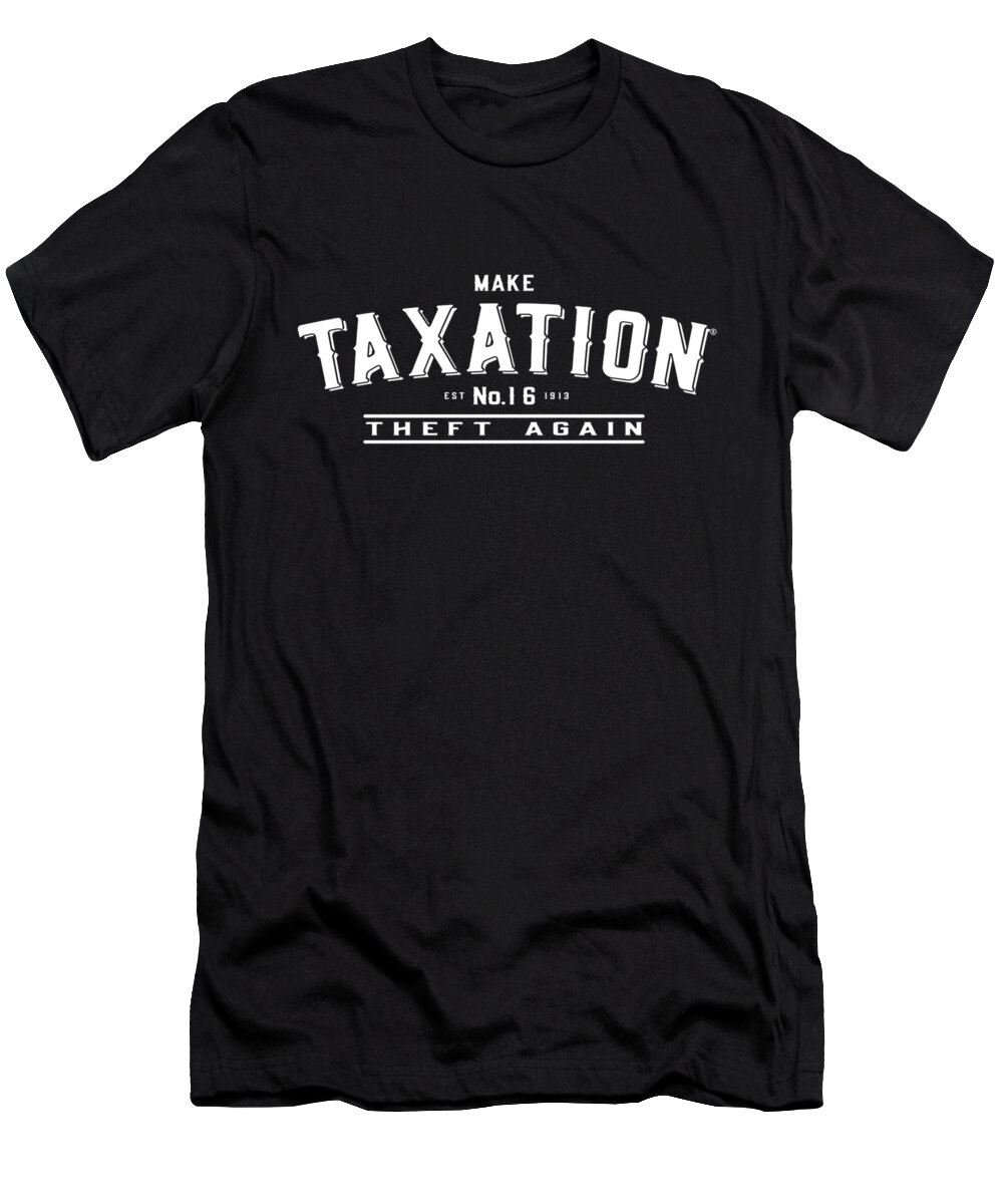 Cool T-Shirt featuring the digital art Make Taxation Theft Again #1 by Flippin Sweet Gear