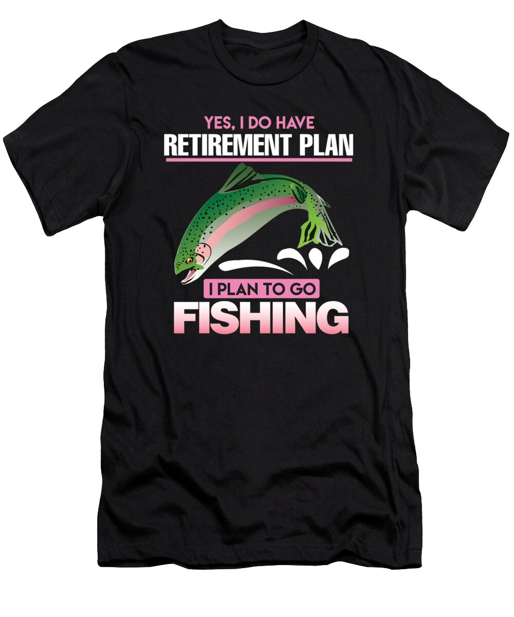 Funny Fishing Yes i do have Retirement Plan Gift #5 T-Shirt by TeeQueen2603  - Pixels