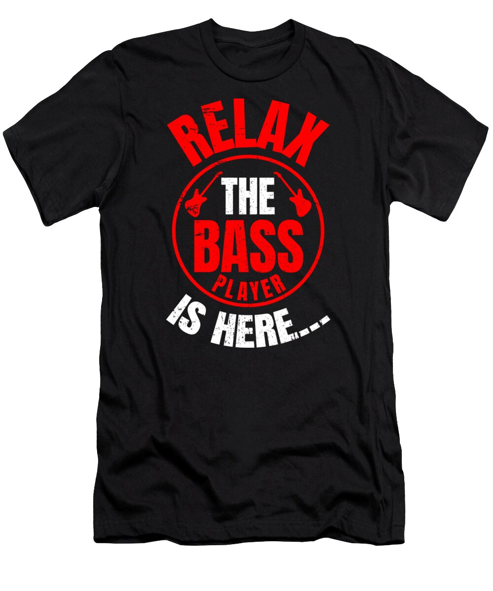 Music T-Shirt featuring the digital art Relax The Bass Player Is Here Music Instrument #6 by Mister Tee