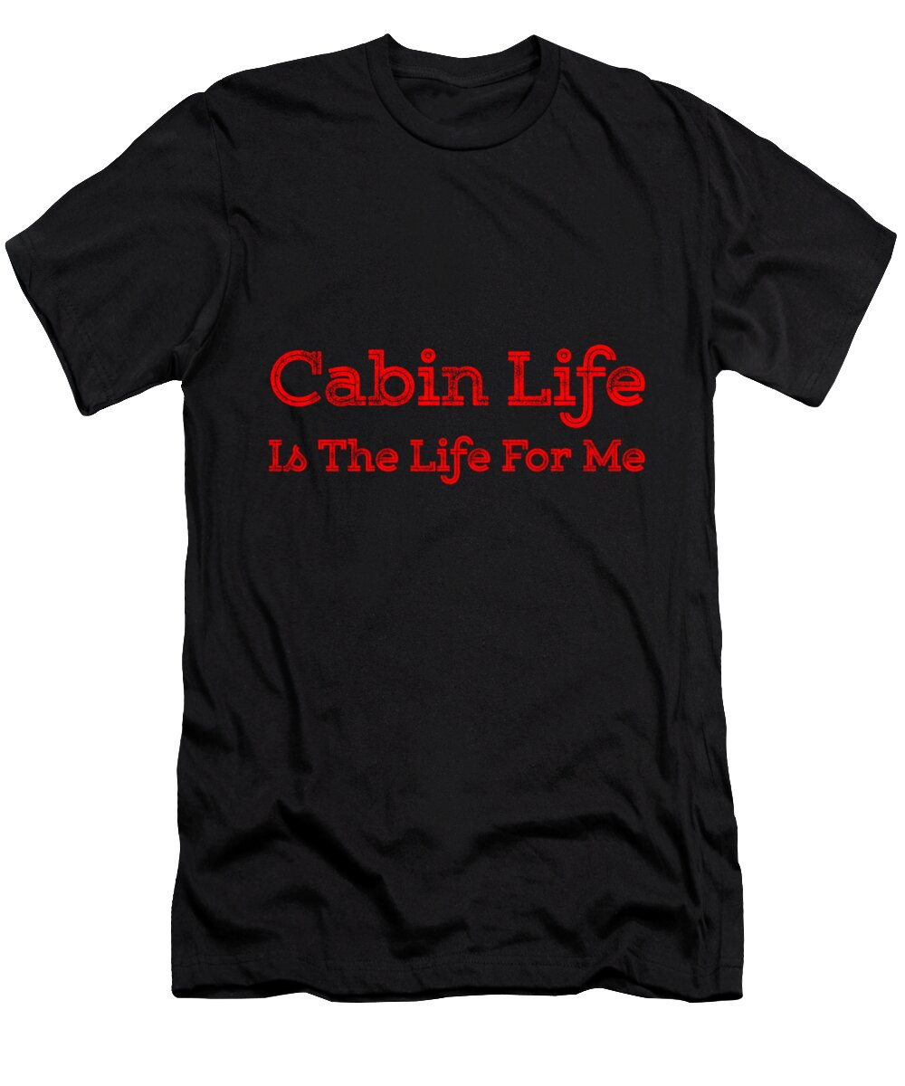 Cabin T-Shirt featuring the digital art Cabin Life Is The Life For Me Red by Lin Watchorn