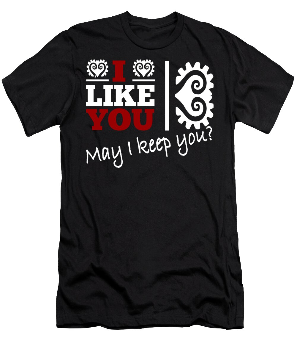 Cool T-Shirt featuring the drawing Cool and funny saying I like you - may I keep you? by Patricia Piotrak