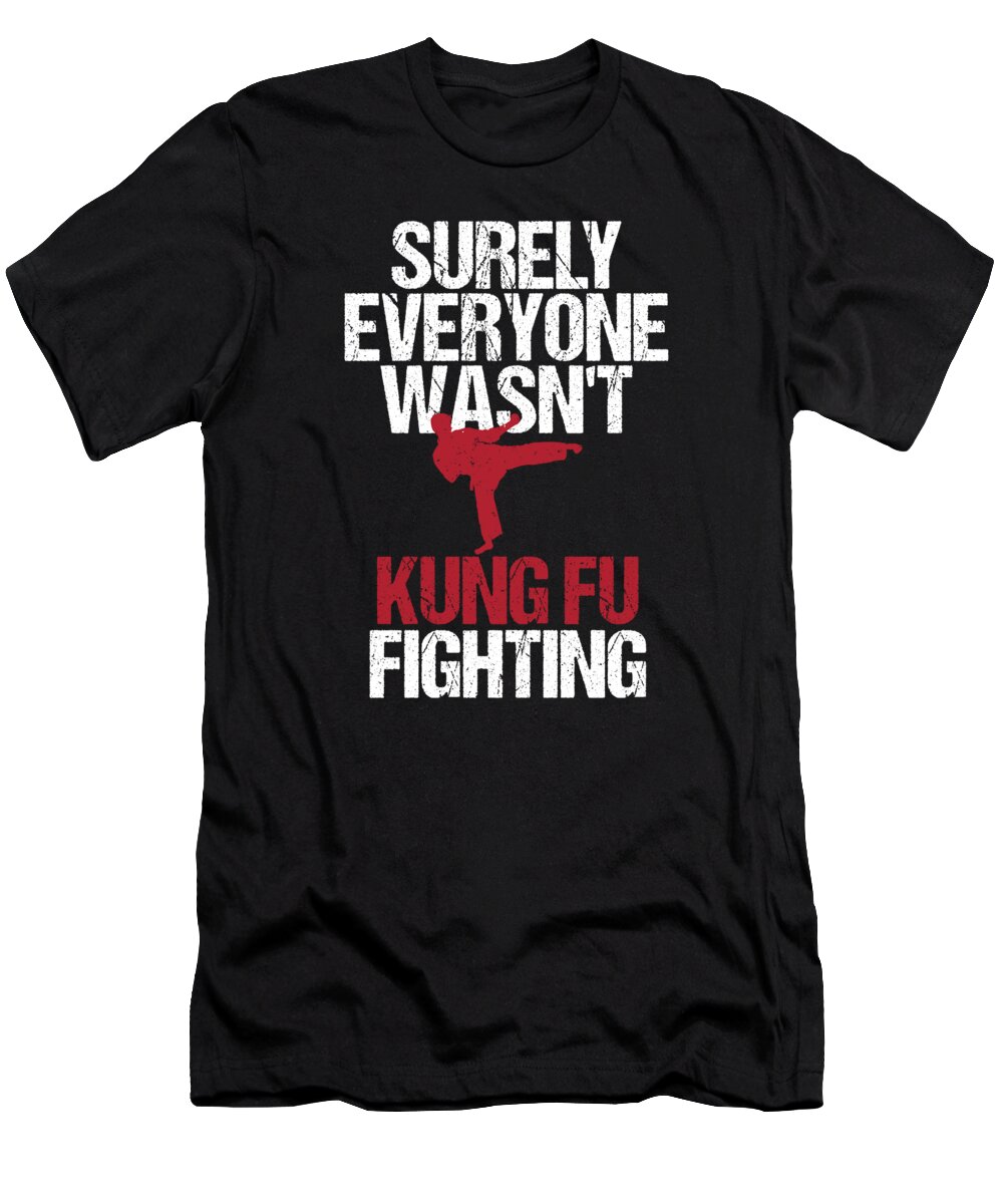 Shirt T-Shirt featuring the digital art Funny Kung Fu Fighting Design Surely Everyone Wasnt Kung Fu Fighting Design by Muzette Casas
