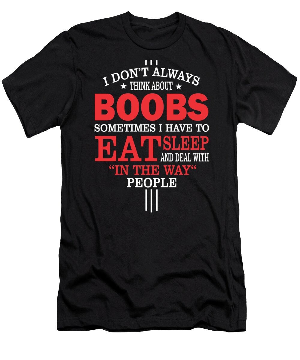 https://render.fineartamerica.com/images/rendered/default/t-shirt/23/2/images/artworkimages/medium/2/i-dont-always-think-about-boobs-quote-dusan-vrdelja-transparent.png?targetx=-1&targety=-1&imagewidth=430&imageheight=518&modelwidth=430&modelheight=575