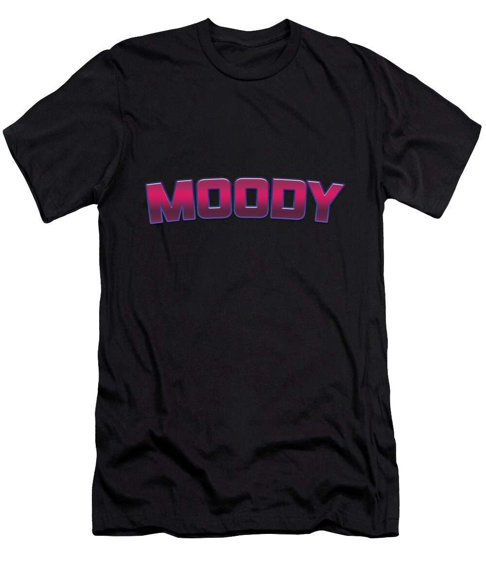 Moody T-Shirt featuring the digital art Moody #Moody by TintoDesigns