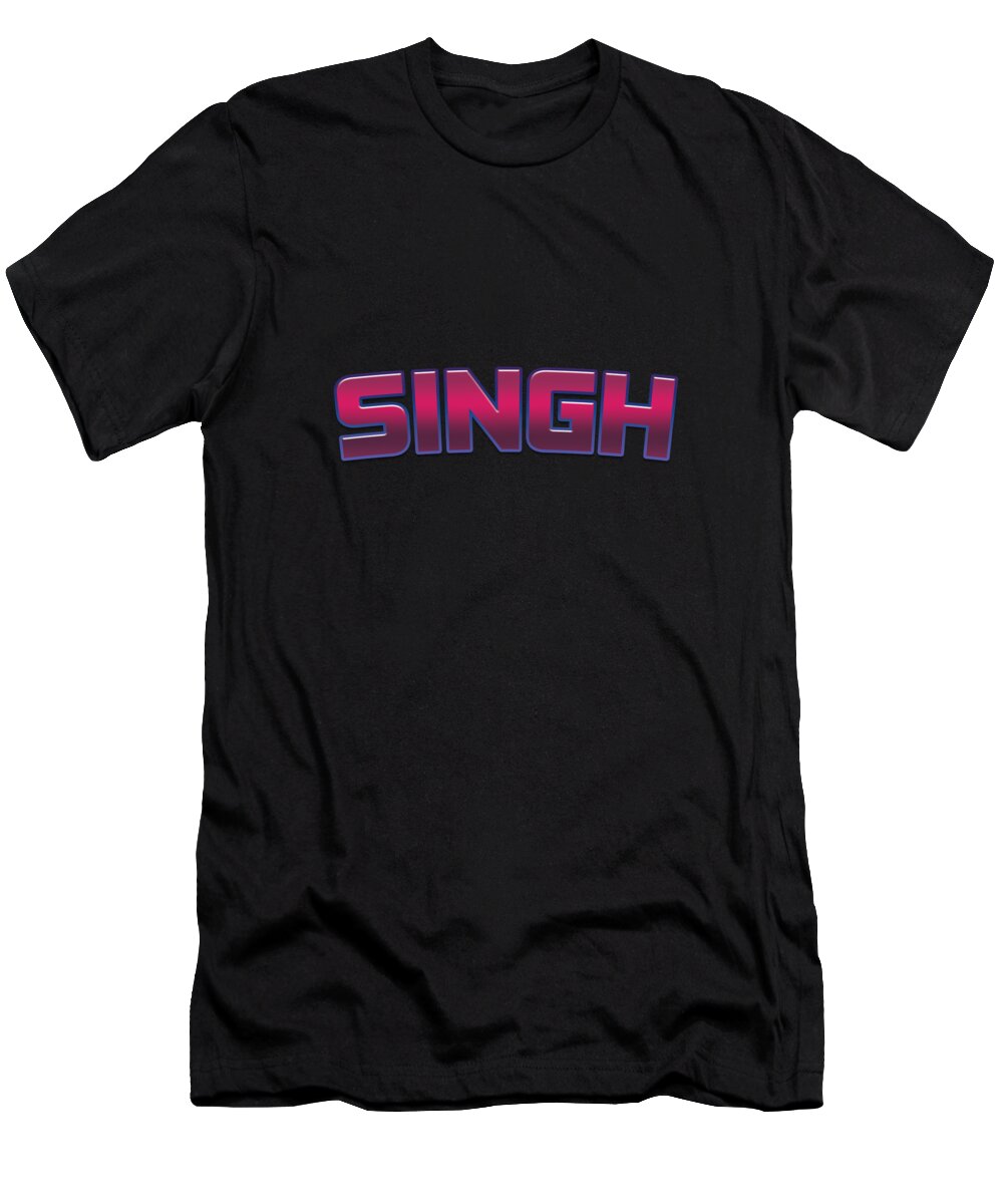 Singh T-Shirt featuring the digital art Singh #Singh by TintoDesigns