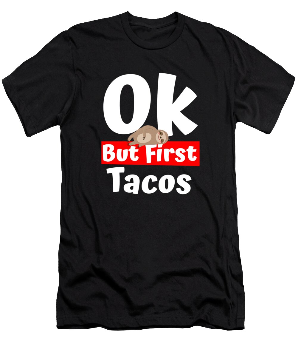 Sloth T-Shirt featuring the digital art Sloth Ok But First tacos by Lin Watchorn