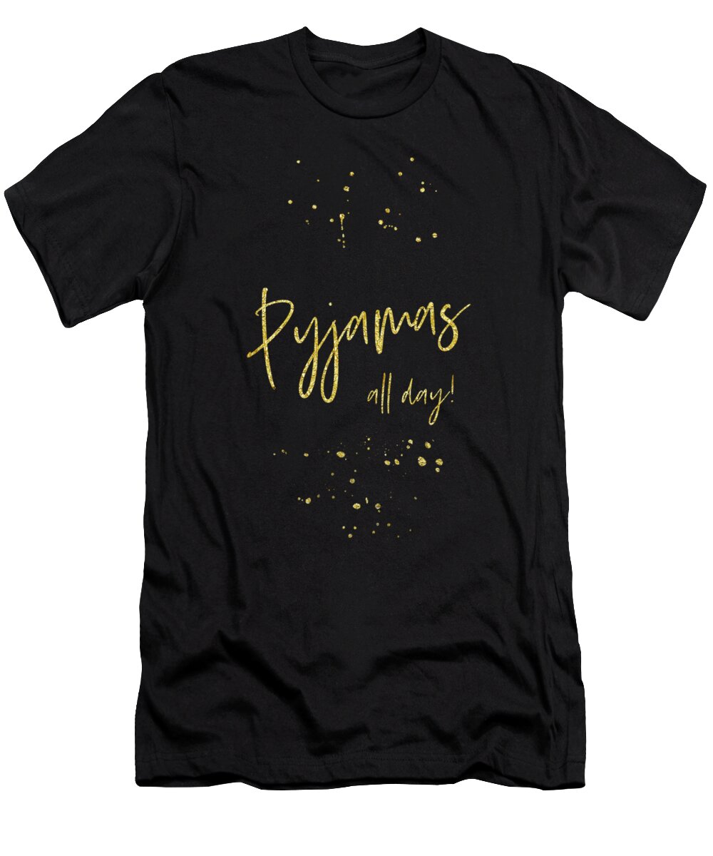 Abstract T-Shirt featuring the digital art Text Art Gold PYJAMAS ALL DAY by Melanie Viola
