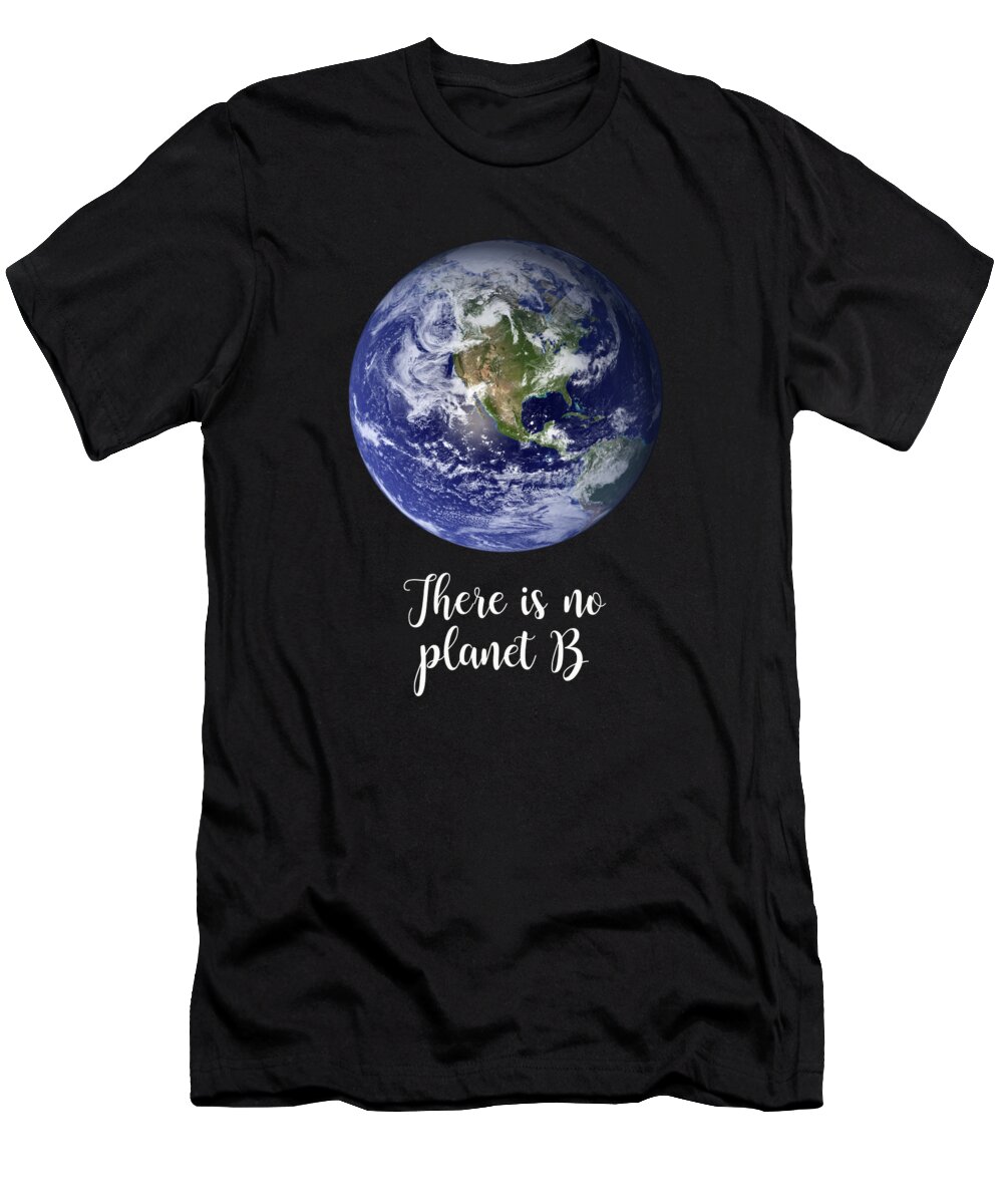 Earth T-Shirt featuring the photograph There is no planet B by Delphimages Photo Creations