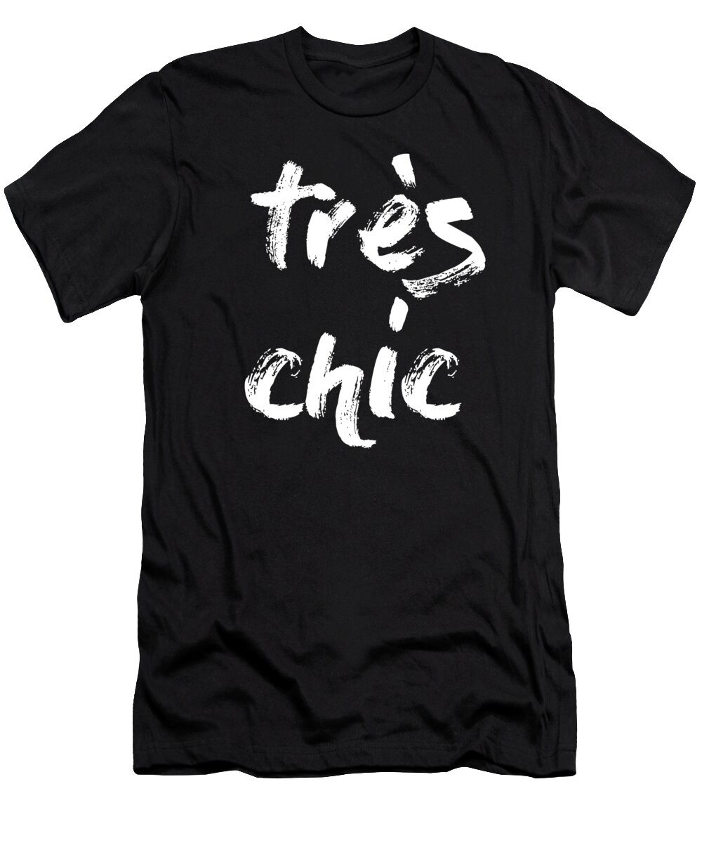Tres Chic T-Shirt featuring the mixed media Tres Chic - Fashion - Classy, Bold, Minimal Black and White Typography Print - 10 by Studio Grafiikka